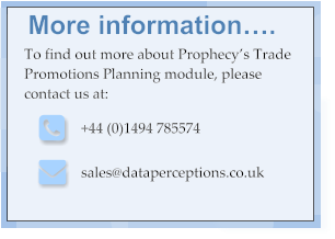 More information…. To find out more about Prophecy’s Trade Promotions Planning module, please contact us at: +44 (0)1494 785574 sales@dataperceptions.co.uk